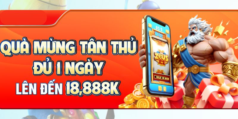 Khuyến mãi chào mừng tân thủ lên tới 18.888K